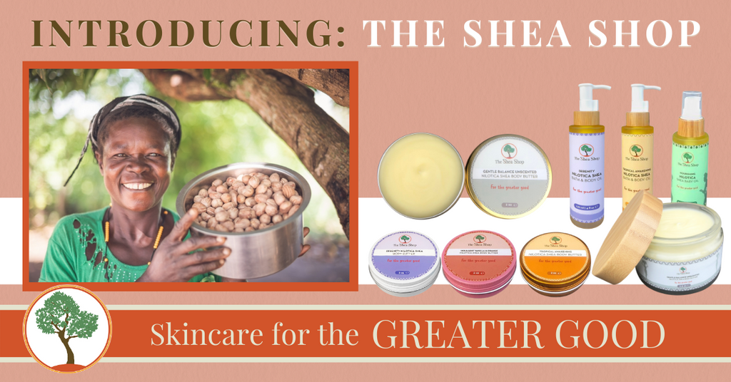 Introducing The Shea Shop: 100% East African Nilotica Shea for the Greater Good